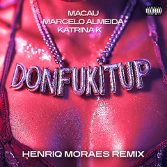 Macau, Marcelo Almeida, Katrina K - Donfukitup (Henriq Moraes Remix)