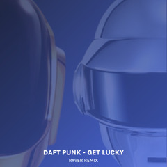 Daft Punk - Get Lucky (Ryver Remix)