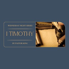 I Timothy Wednesday Night Series | Pastor Alfred King