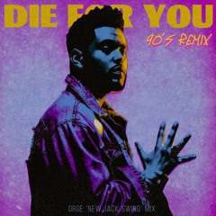 The Weeknd - Die For You (GRGE 90's New Jack Swing Mix)