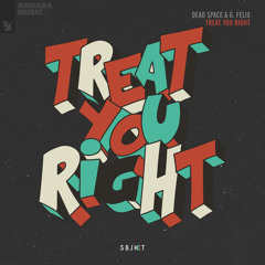 Dead Space & G. Felix - Treat You Right