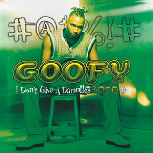 Goofy – I Don't Give A Damn
