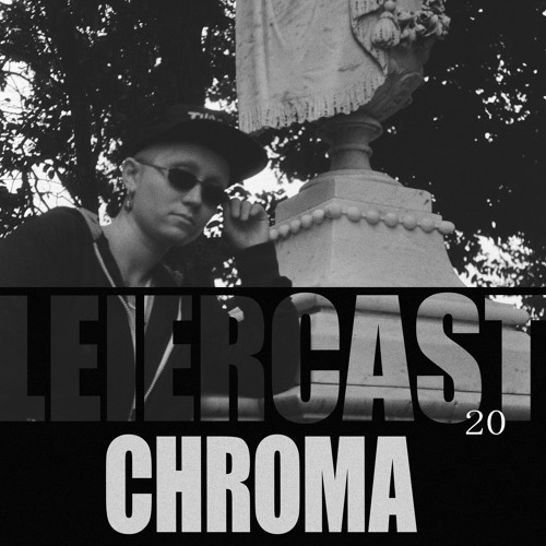 Leiercast #20 w/ CHROMA