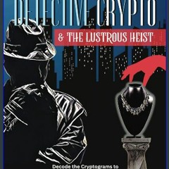 [Ebook] 📚 Detective Crypto: & The Lustrous Heist: Vol 1 - Decode the Cryptograms to Solve the Crim