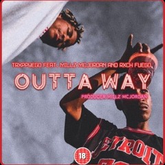 Trxppyego Ft Millz Mcjordan And Rxch Fuego - Outta Way (Prod By Millz Mcjordan)