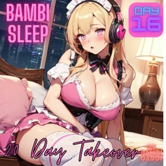 Bambi Sleep - 20 Day - Takeover Day 16