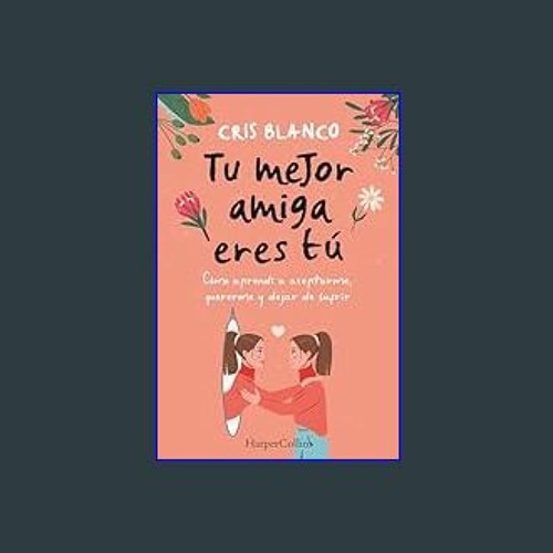 Stream [EBOOK] 📕 Tu mejor amiga eres tú. Cómo aprendí a aceptarme,  quererme y dejar de sufrir (Spanish Ed by Heitmullerlanphea