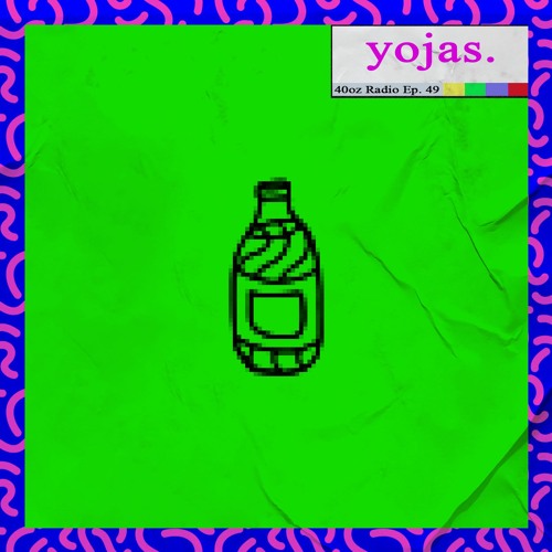 40oz Radio Episode 49: yojas.