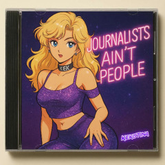 Journalists Ain't People