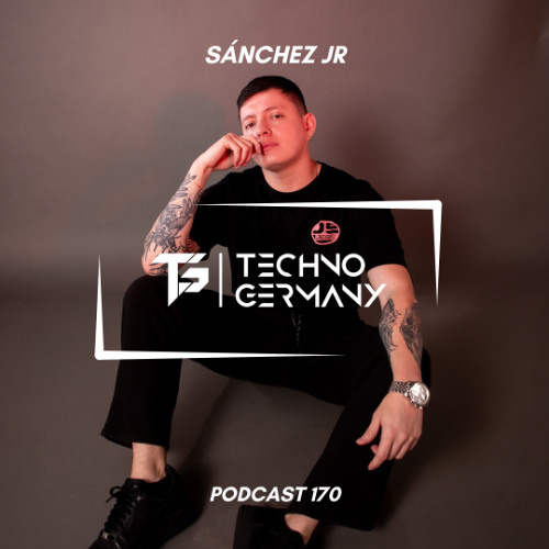 Sánchez Jr. - Techno Germany Podcast 170