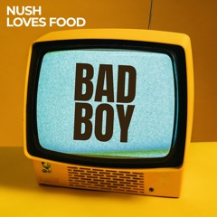 Nush Loves Food - Bad boy (Extended)
