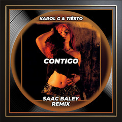 KAROL G & Tiësto - CONTIGO (Saac Baley Remix)