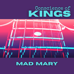 Mad Mary ~ Conscience of Kings