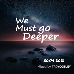 We Must go Deeper (EOYM 2021)