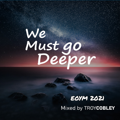 We Must go Deeper (EOYM 2021)