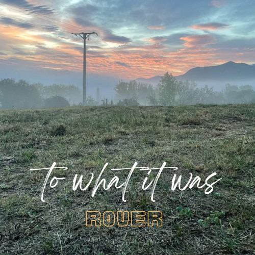 ROVER - To What It Was - to what it can be