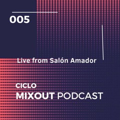 Ciclo MixOut Podcast 005 Live From Salon Amador