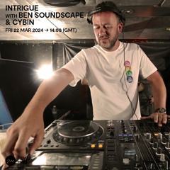 Intrigue with Ben Soundscape & Cybin - 22 March 2024