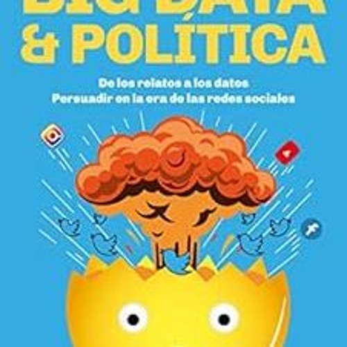 [GET] EPUB ✅ Big data & Política: De los relatos a los datos. Persuadir en la era de