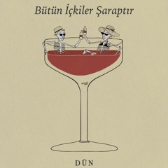 Dün - Bütün İçkiler Şaraptır