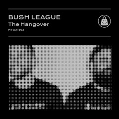 Bush League - The Hangover (TK Vicious Remix)
