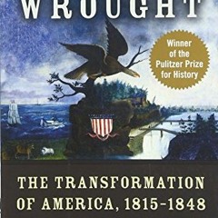 Get PDF 📧 What Hath God Wrought: The Transformation of America, 1815-1848 (Oxford Hi