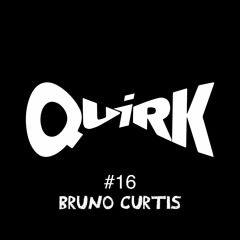 QUIRKS 16 - Bruno Curtis