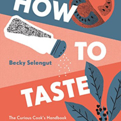 [VIEW] KINDLE 📜 How to Taste: The Curious Cooks Handbook to Seasoning and Balance, f