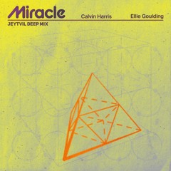 Calvin Harris & Ellie Goulding - Miracle (Jeytvil Deep Mix)