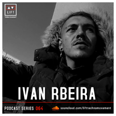 IVAN RBEIRA | LIFT | Podcast Series 064