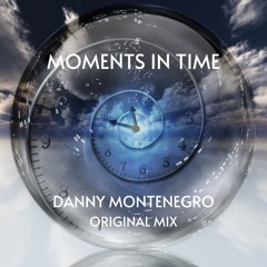 Moments In Time Danny Montenegro Original Mix