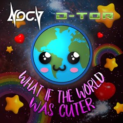 Noc.V & D-tor - What If the World Was Cuter (feat. Nam1541)