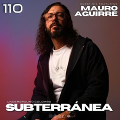 Subterránea Podcast - MAURO AGUIRRE | EP #110