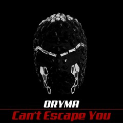 ORYMA - Can't Escape You