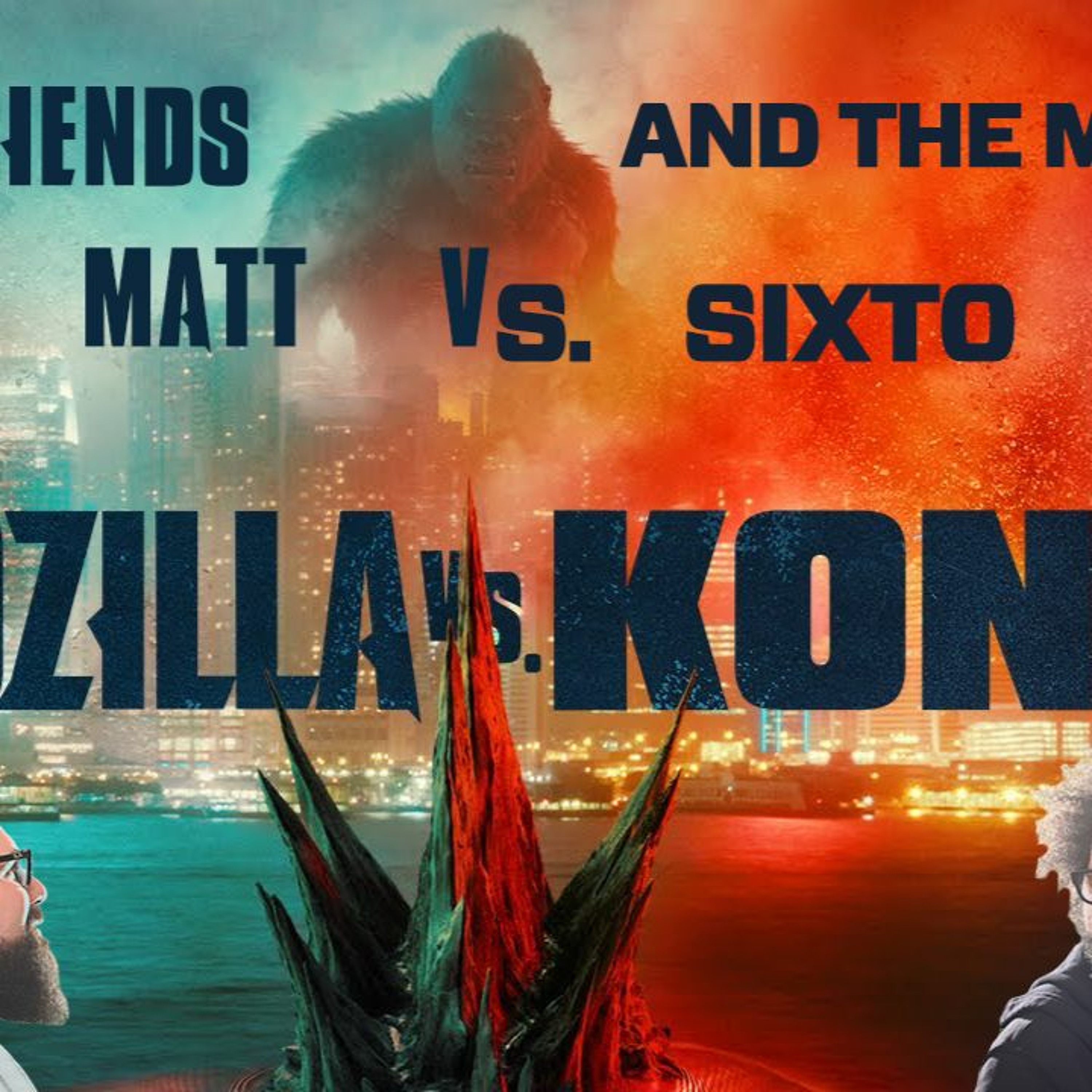 Two Friends and The Movies with Matt and Sixto