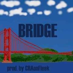 "Bridge" prod. by CRAonFleek
