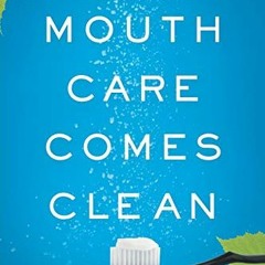 [GET] PDF ✉️ Mouth Care Comes Clean: Breakthrough Strategies to Stop Cavities and Hea