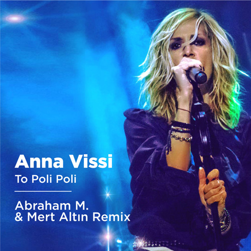 Stream Anna Vissi - To Poli Poli (Abraham M. & Mert Altın Remix) by Dj  Abraham M. | Listen online for free on SoundCloud