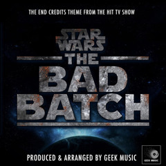 The Bad Batch End Credits Theme- Geek Music