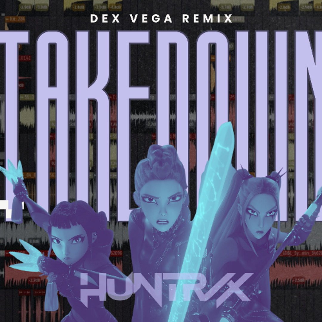 Stream Takedown (Dex Vega Remix) - HUNTRIX | KPop Demon Hunters by