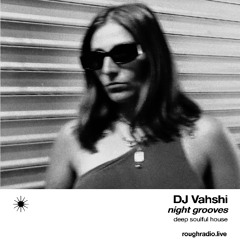 DJ Vahshi for Rough Radio - night grooves (22.10.25)