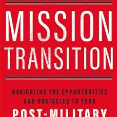 PDF/READ❤️ Mission Transition: Navigating the Opportunities and Obstacles to Your Post-Military Ca