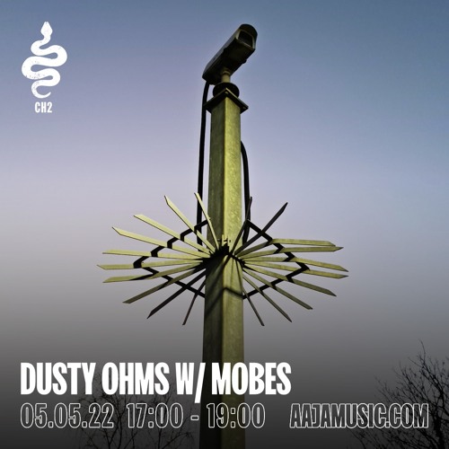 Dusty Ohms w/ Mobes - Aaja Channel 2 - 05 05 22