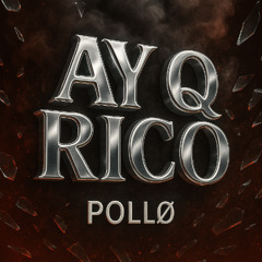 AY QUE RICO ID - POLLØ