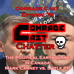 The Political Earthquake in Canada: Mark Carney vs. Little PP | Comrade Cast Episode 79