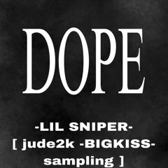 DOPE -LIL SNIPER- [jude2k BIGKISS sampling]
