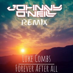Luke Combs - Forever After All (Johnny O'Neill Remix)