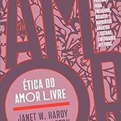 Download pdf Ética do amor livre: Guia prático para poliamor, relacionamentos abertos e outras lib