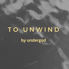 To Unwind