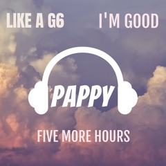 I'm Good X Like A G6 X Five More Hours (PAPPYPIE EDIT)